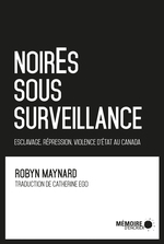Couverture du livre NoirEs sous surveillance. Esclavage, répression et violence d'État au Canada